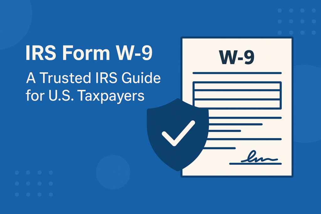 What is IRS Form W-9? A Trusted IRS Guide for U.S. Taxpayers