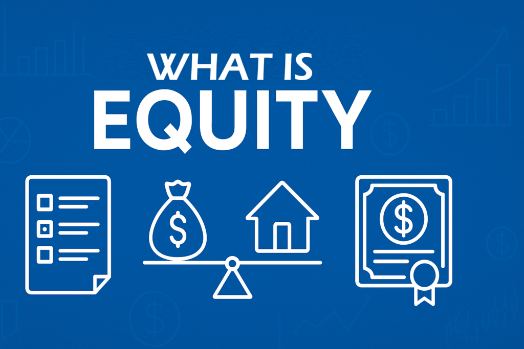 What Is Equity? A Complete Guide to Ownership and Value in Finance