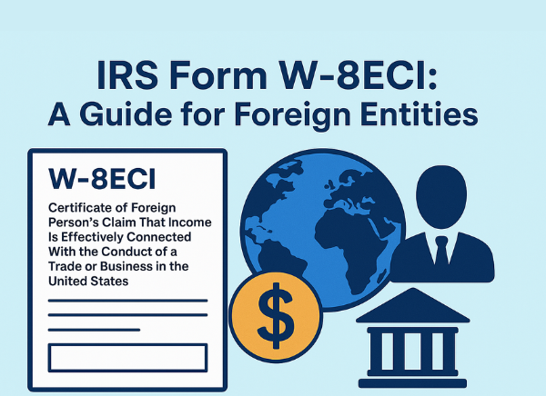 IRS Form W-8ECI: A Complete Guide for Foreign Entities with Effectively Connected Income
