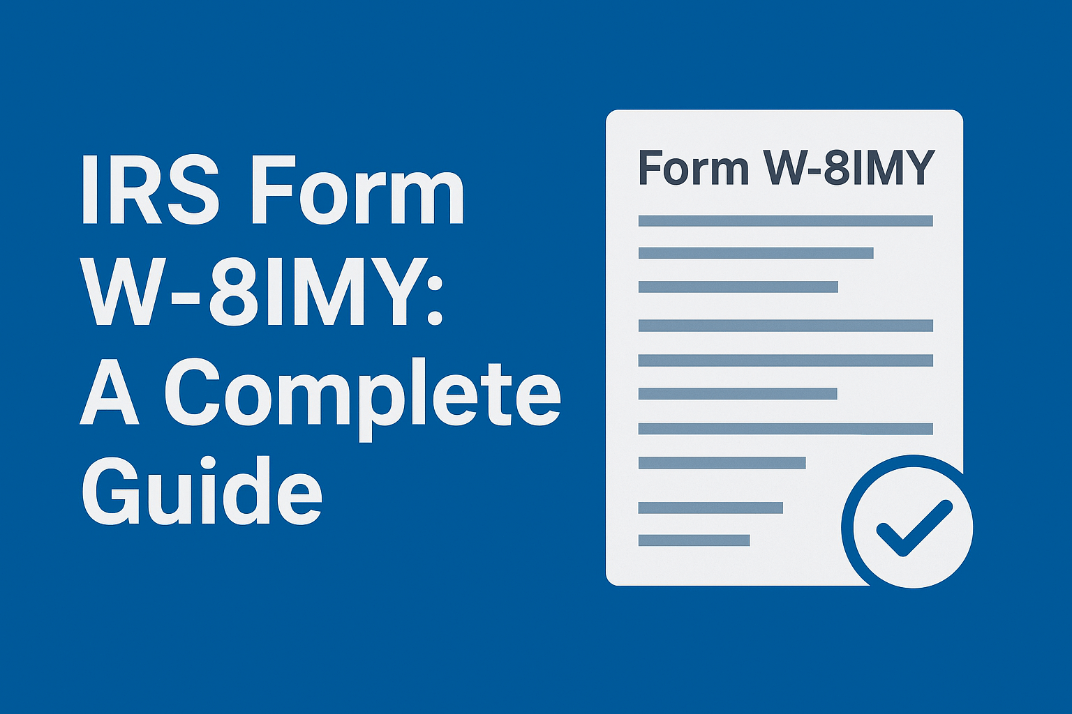 IRS Form W-8IMY: A Complete Guide for Intermediaries, Partnerships, and Flow-Through Entities