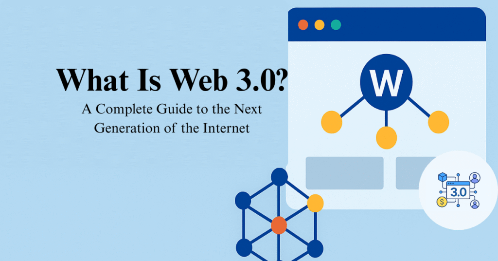 What Is Web 3.0? A Complete Guide to the Next Generation of the Internet