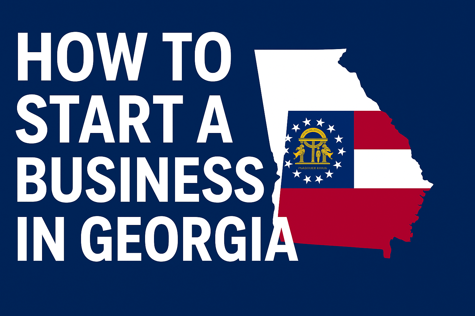 How to Start a Business in Georgia: A Complete 2025 Guide